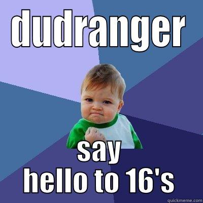 DUDRANGER SAY HELLO TO 16'S Success Kid