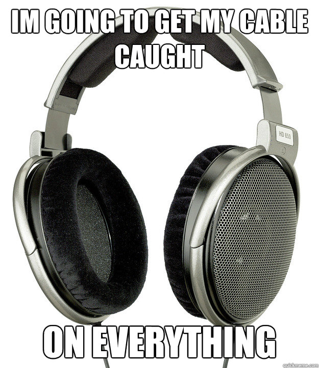 Im going to get my cable caught on everything  