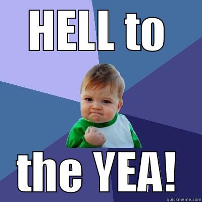 HELL TO THE YEA! Success Kid