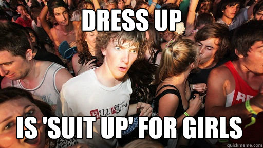 Dress up is 'suit up' for girls   Sudden Clarity Clarence