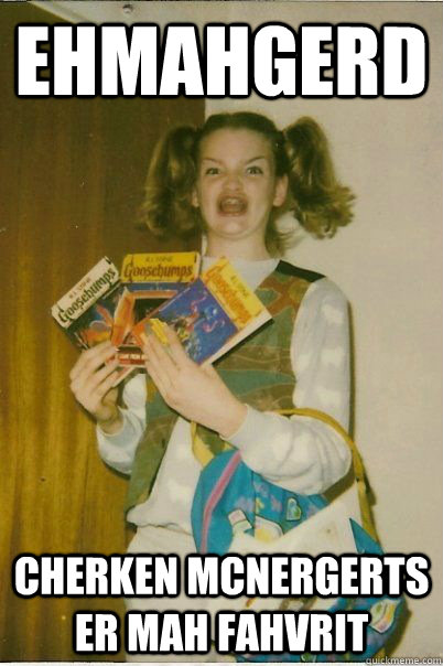 EHMAHGERD CHerken mcnergerts er mah fahvrit  BERKS