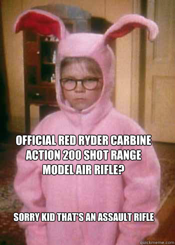 Sorry Kid That's an Assault Rifle Official Red Ryder Carbine Action 200 Shot Range Model Air Rifle?  