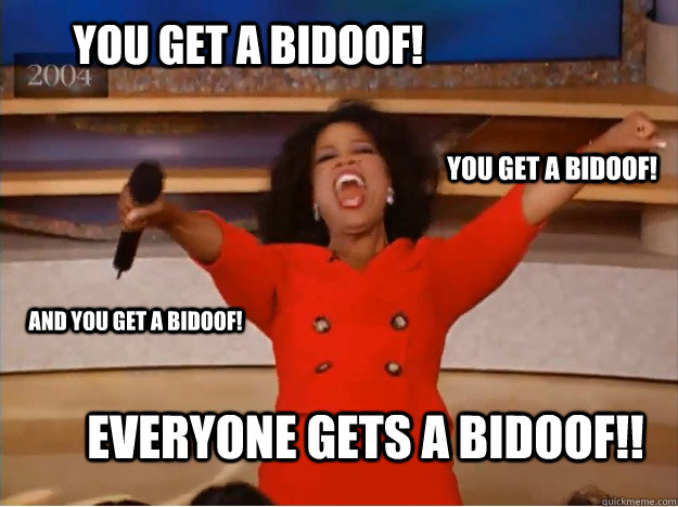 You get a bidoof! everyone gets a bidoof!! you get a bidoof! and you get a bidoof!  oprah you get a car