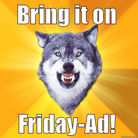 BRING IT ON FRIDAY-AD! Courage Wolf