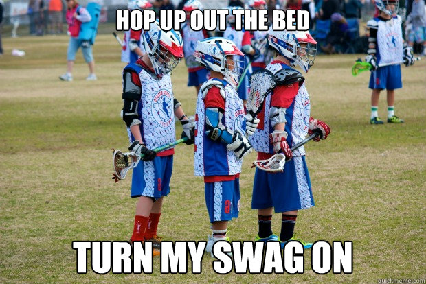 Hop up out the bed turn my swag on - Hop up out the bed turn my swag on  mini-swag-laxers