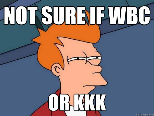 not sure if WBC or KKK  Futurama Fry