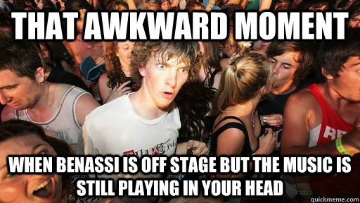 That awkward moment when benassi is off stage but the music is still playing in your head - That awkward moment when benassi is off stage but the music is still playing in your head  Spring Awakening