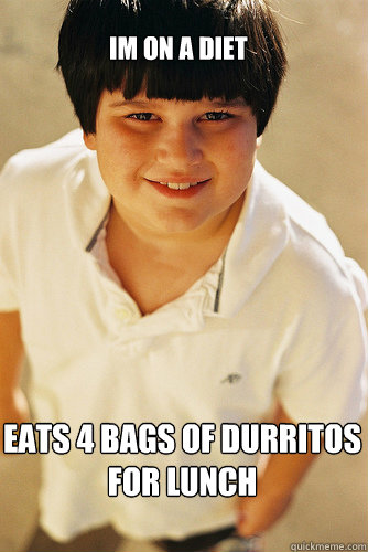 Im on a diet eats 4 bags of durritos for lunch  AnnoyingChildhoodFriend
