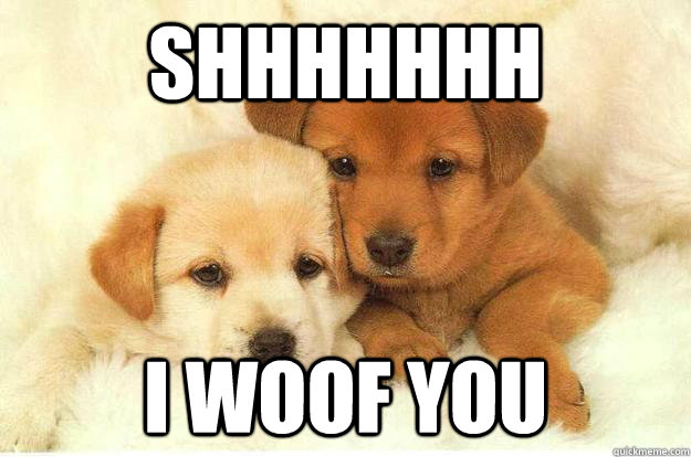 Shhhhhhh  I Woof you - Shhhhhhh  I Woof you  Innocent Puppies