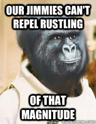 our jimmies can't repel rustling of that magnitude - our jimmies can't repel rustling of that magnitude  Admiral Jimmies