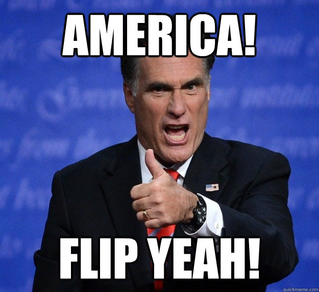 America! Flip yeah! - America! Flip yeah!  Riled Up Romney