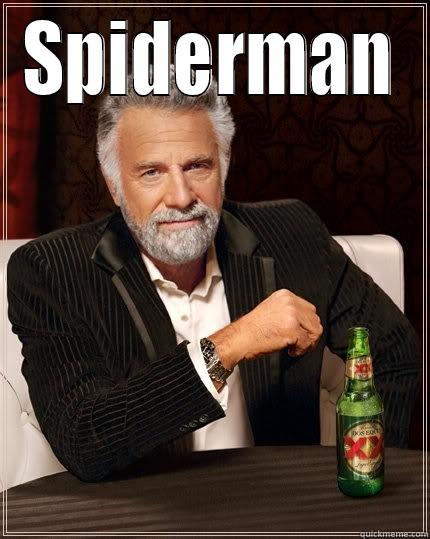 SPIDERMAN  The Most Interesting Man In The World