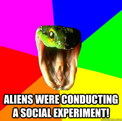 Aliens were conducting a social experiment!   Spoiler Snake