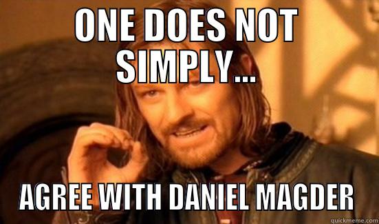 ONE DOES NOT SIMPLY... AGREE WITH DANIEL MAGDER Boromir
