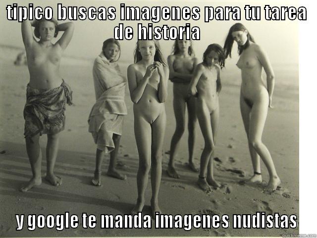 TIPICO BUSCAS IMAGENES PARA TU TAREA DE HISTORIA Y GOOGLE TE MANDA IMAGENES NUDISTAS Misc