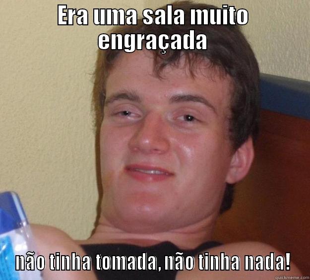 ERA UMA SALA MUITO ENGRAÇADA NÃO TINHA TOMADA, NÃO TINHA NADA! 10 Guy