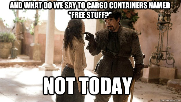 And what do we say to cargo containers named 