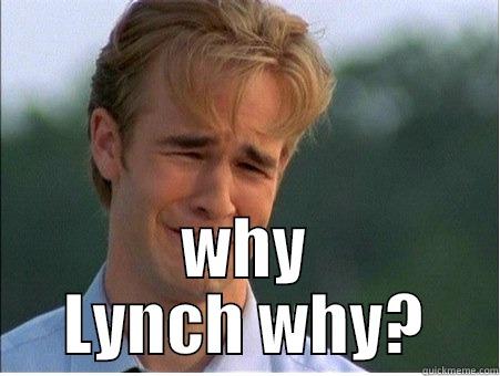 WHY LYNCH WHY? 1990s Problems