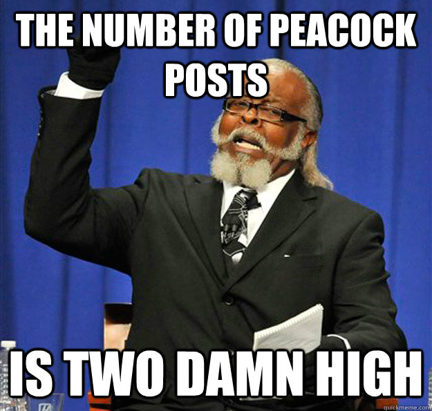 The number of Peacock posts Is two damn high - The number of Peacock posts Is two damn high  Jimmy McMillan