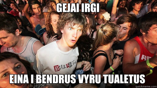 Gejai irgi
 eina i bendrus vyru tualetus  Sudden Clarity Clarence