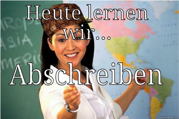 HEUTE LERNEN WIR... ABSCHREIBEN Scumbag Teacher
