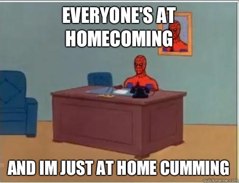 everyone's at homecoming and im just at home cumming  Spiderman Desk