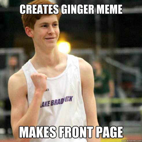 creates ginger meme makes front page - creates ginger meme makes front page  Success Ginger