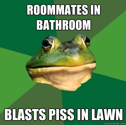 Roommates in bathroom Blasts piss in lawn  Foul Bachelor Frog
