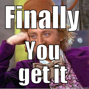 FINALLY YOU GET IT Creepy Wonka