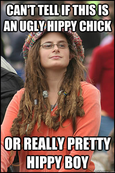 Can't tell if this is an ugly hippy chick or really pretty hippy boy - Can't tell if this is an ugly hippy chick or really pretty hippy boy  College Liberal