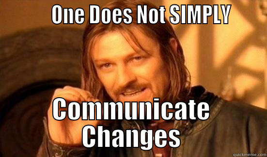           ONE DOES NOT SIMPLY      COMMUNICATE CHANGES Boromir