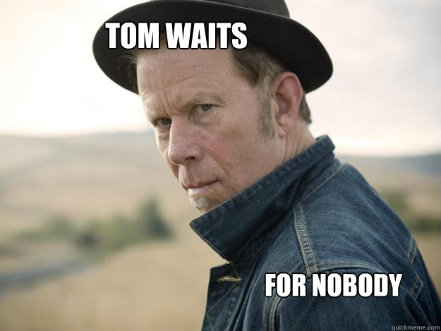 Tom Waits FOR NOBODY  