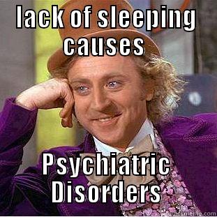 LACK OF SLEEPING CAUSES  PSYCHIATRIC DISORDERS Condescending Wonka
