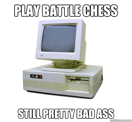 play battle chess still pretty bad ass  Your First Computer