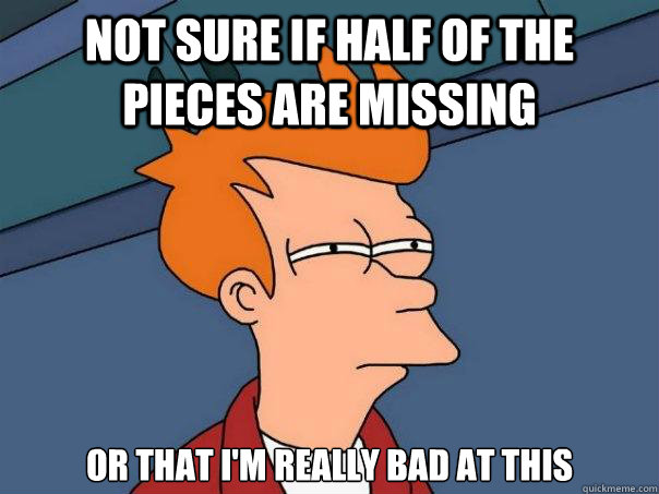 not sure if half of the pieces are missing or that I'm really bad at this  Futurama Fry