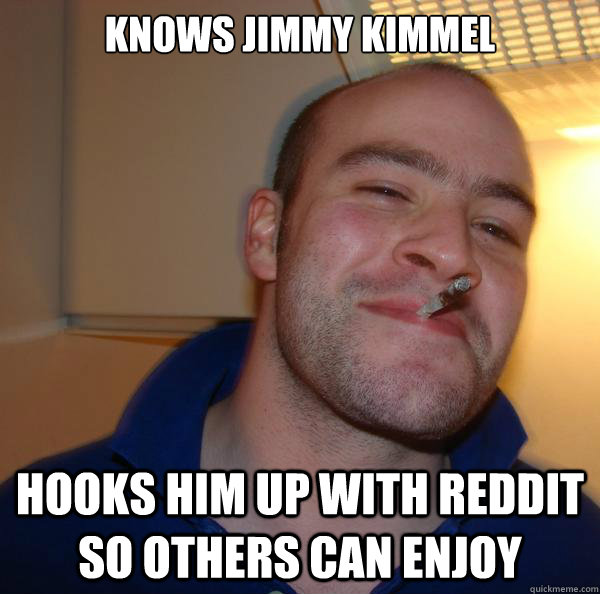 Knows jimmy kimmel hooks him up with reddit so others can enjoy - Knows jimmy kimmel hooks him up with reddit so others can enjoy  Misc