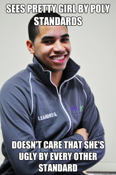 Sees pretty girl by Poly standards Doesn't care that she's ugly by every other standard  Excited Poly Kid