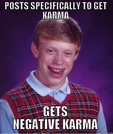 POSTS SPECIFICALLY TO GET KARMA GETS NEGATIVE KARMA Bad Luck Brian
