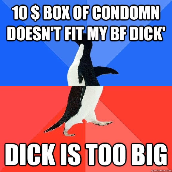 10 $ box of Condomn doesn't fit my bf dick' Dick is too big  Socially Awkward Awesome Penguin