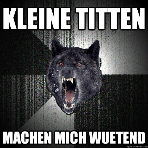 kleine titten machen mich wuetend  Insanity Wolf