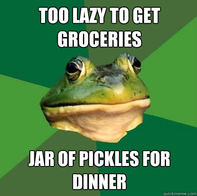 Too lazy to get groceries Jar of Pickles for dinner  Foul Bachelor Frog
