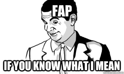FaP if you know what i mean   if you know what i mean