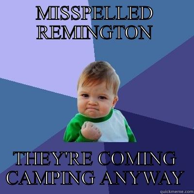 MISSPELLED REMINGTON THEY'RE COMING CAMPING ANYWAY Success Kid