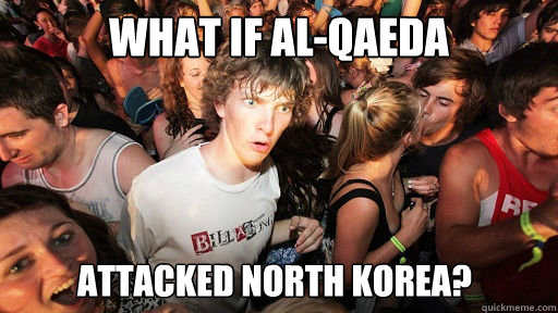 WHAT IF AL-QAEDA ATTACKED NORTH KOREA?  Sudden Clarity Clarence