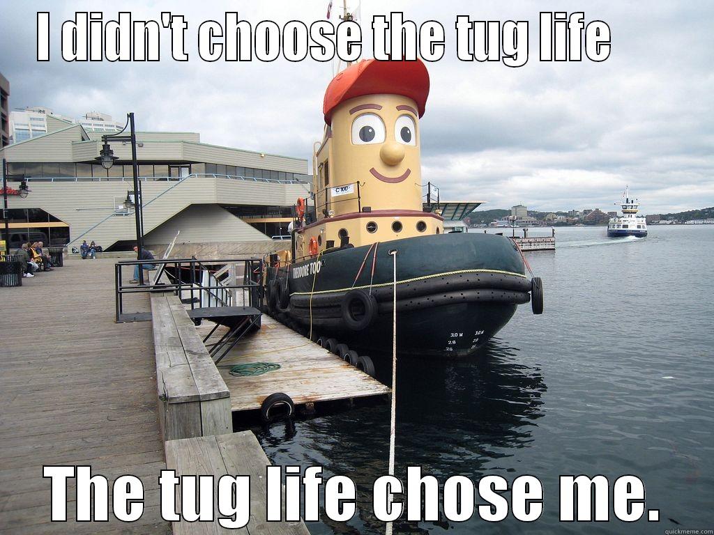 I DIDN'T CHOOSE THE TUG LIFE       THE TUG LIFE CHOSE ME. Misc