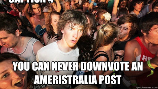 
 You can never downvote an Ameristralia post Caption 3 goes here Caption 4 goes here  Sudden Clarity Clarence
