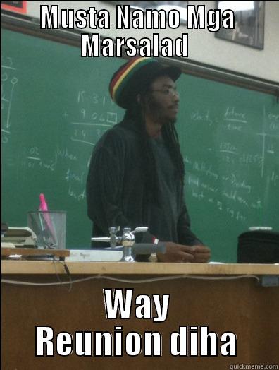 MUSTA NAMO MGA MARSALAD  WAY REUNION DIHA Rasta Science Teacher