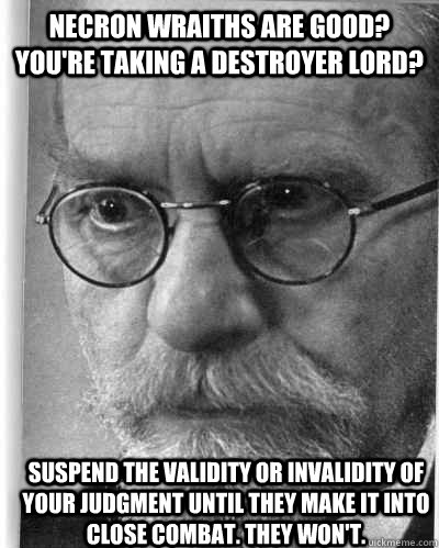Necron Wraiths are good? You're taking a Destroyer lord? Suspend the validity or invalidity of your judgment until they make it into close combat. They Won't.  MathHammer40k Husserl