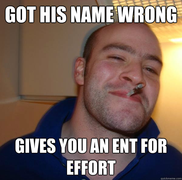 Got his name wrong Gives you an ent for effort - Got his name wrong Gives you an ent for effort  Misc