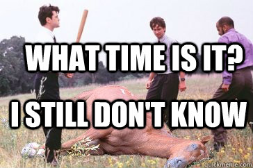 What time is it? I still Don't Know - What time is it? I still Don't Know  Dead Horse Beating